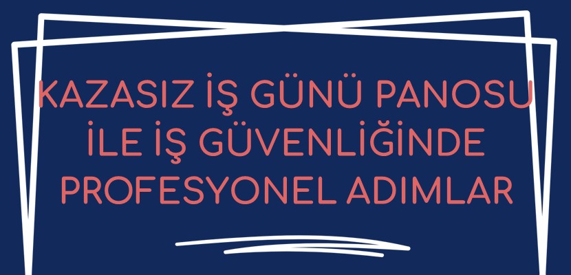 Kazasız İş Günü Panosu ile İş Güvenliğinde Profesyonel Adımlar