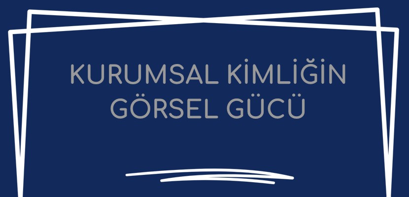 Kurumsal Kimliğin Görsel Gücü