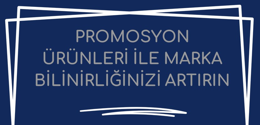 Promosyon Ürünleri ile Marka Bilinirliğinizi Artırın